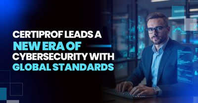 Certiprof Leads a New Era of Cybersecurity with Global Standards
