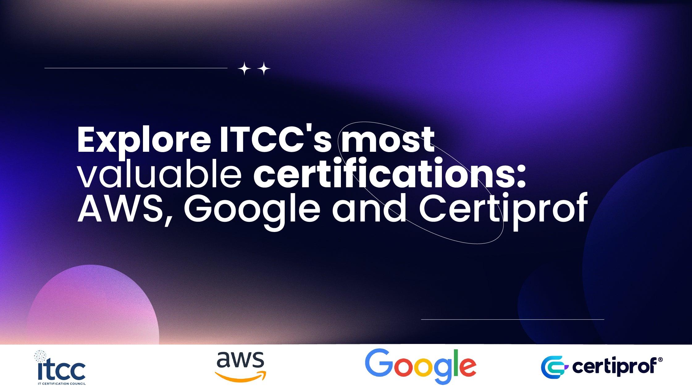 Explore ITCC'S most valuable certifications: AWS, Google and Certiprof - Certiprof 