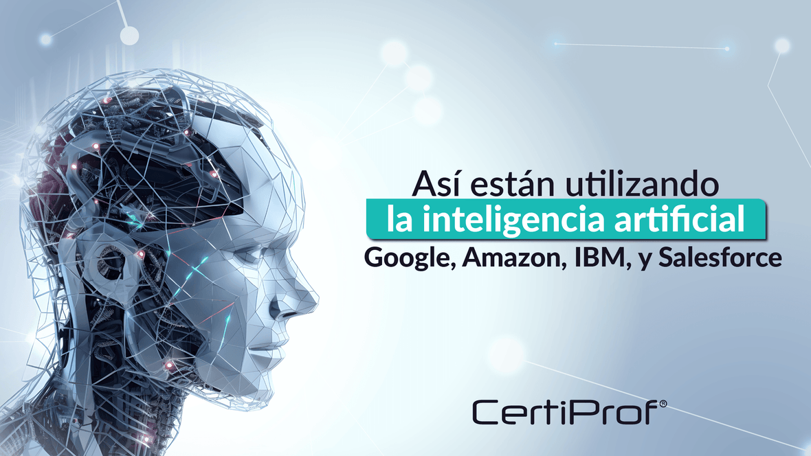 Asi estan utilizando la inteligencia artificial Google, Amazon, IBM - Certiprof 