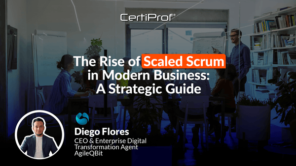 The Rise of Scaled Scrum in Modern Business: A Strategic Guide - Certiprof 