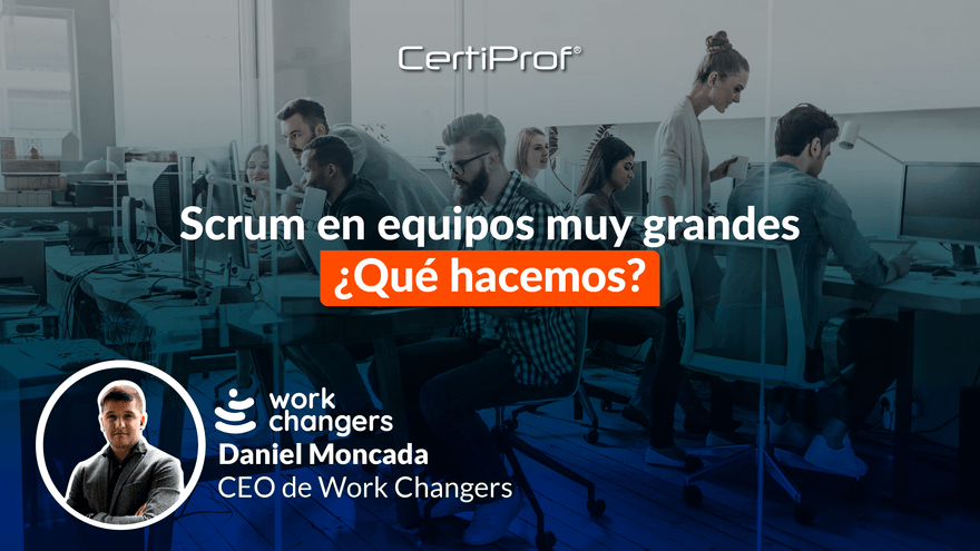 Scrum en equipos muy grandes. ¿Qué hacemos? - Certiprof 