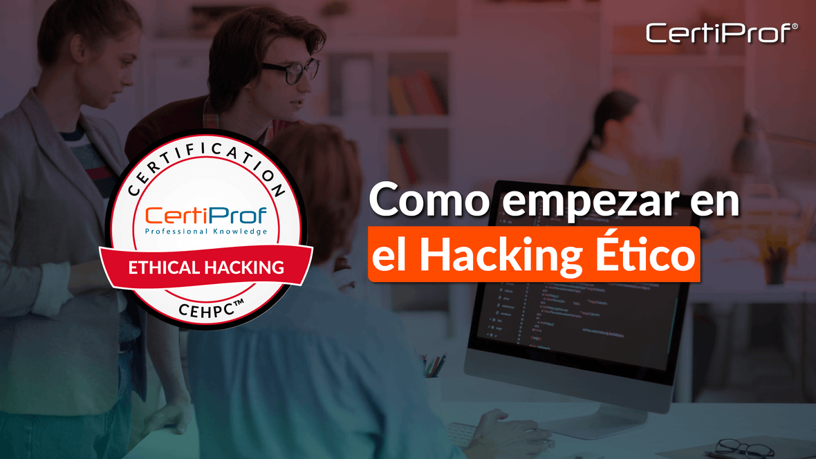 Cómo empezar en el Hacking Ético con CertiProf - Certiprof 
