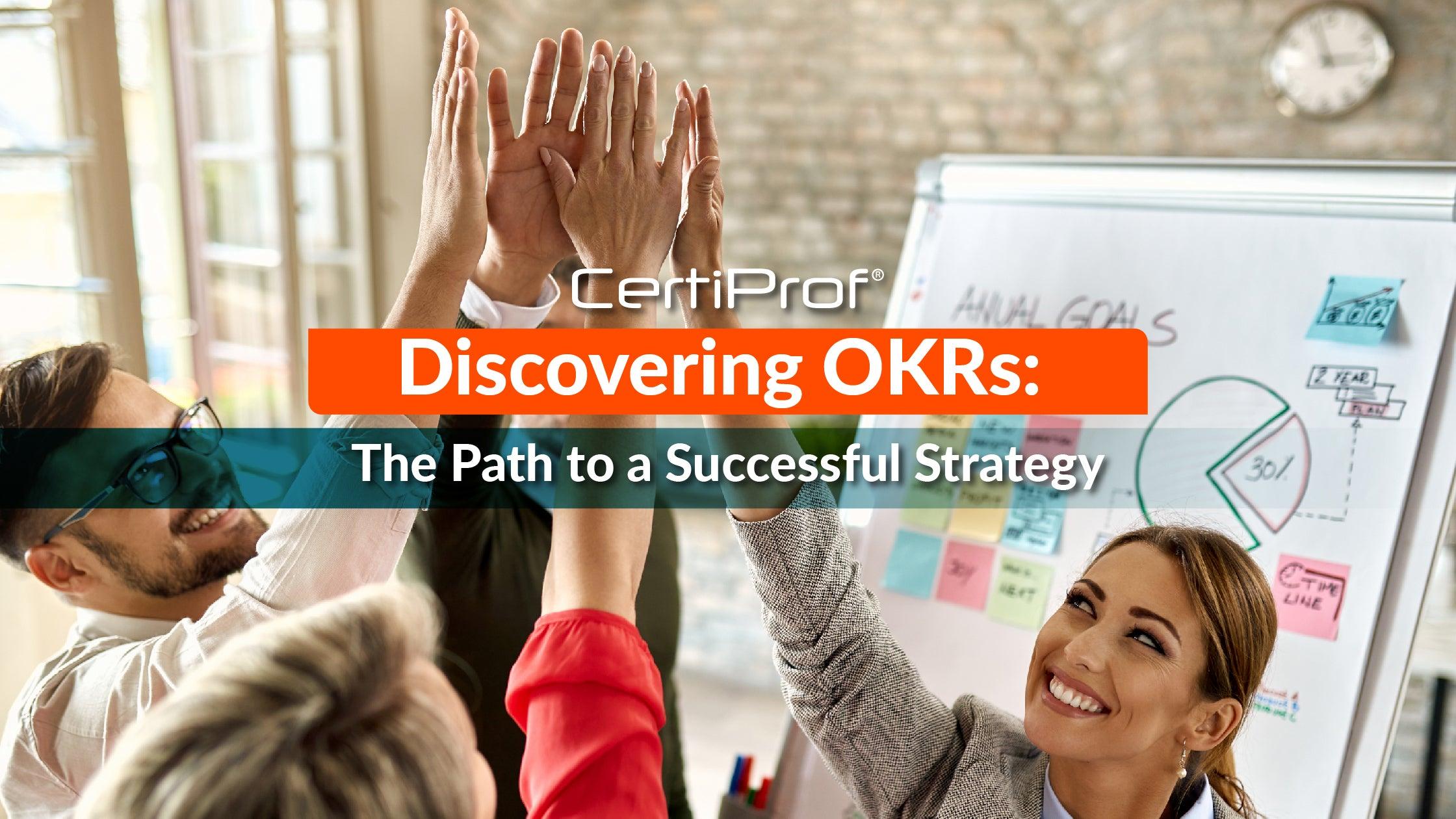 Discovering OKRs: The Path Towards a Successful Strategy - Certiprof 