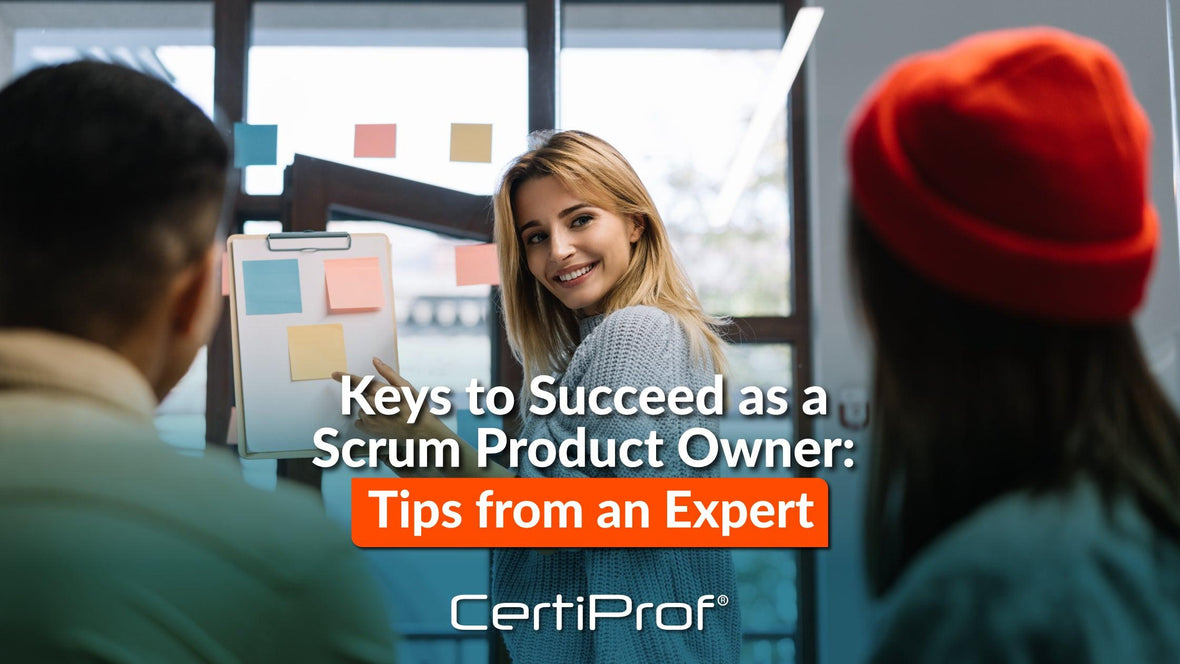 Keys to Succeed as a Scrum Product Owner: Tips from an Expert - Certiprof 