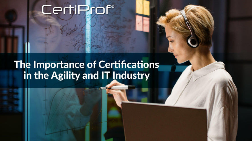 The Importance of Certifications in the Agility and IT Industry - Certiprof 