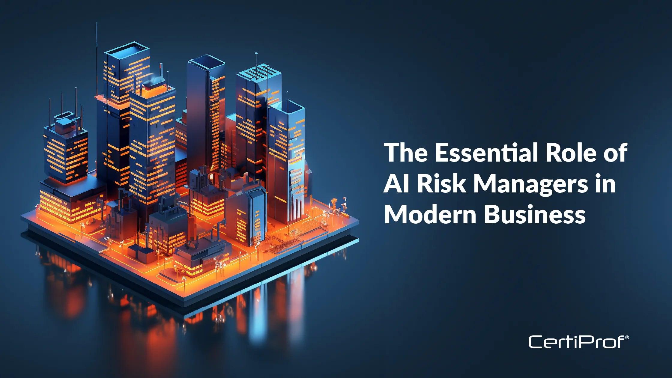 The Essential Role of AI Risk Managers in Modern Business | Certiprof