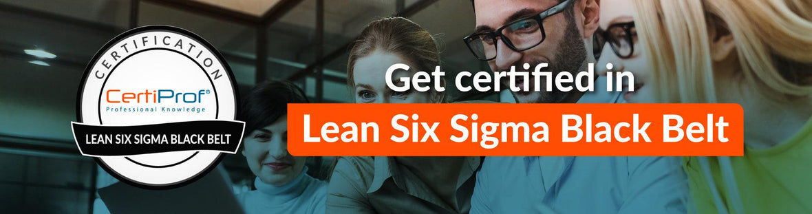 Everything you need to know about the Lean Six Sigma Black Belt certification: a complete guide for process improvement professionals - Certiprof 
