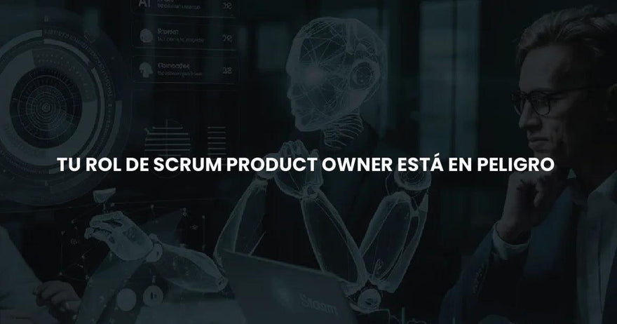 Tu Rol de Scrum Product Owner Está en Peligro - Certiprof 