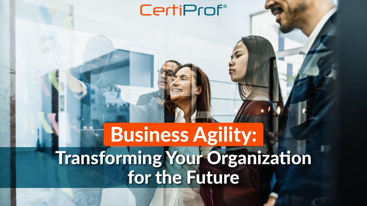 Business Agility: Transforming Your Organization for the Future - Certiprof 